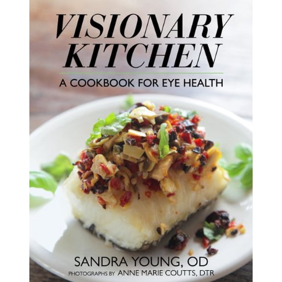 Pre-Owned Visionary Kitchen: A Cookbook for Eye Health (Paperback) 0615866972 9780615866970