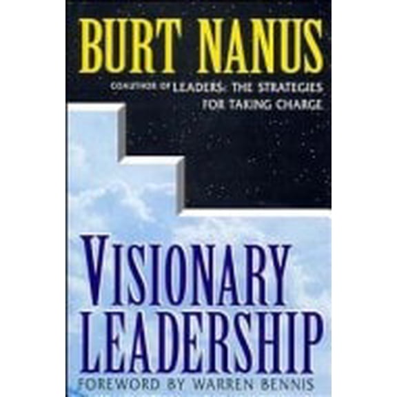 Visionary Leadership: Creating a Compelling Sense of Direction for Your Organization (Hardcover) by Burt Nanus