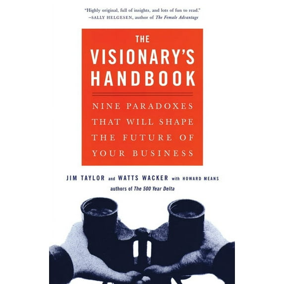 Visionary's Handbook: Nine Paradoxes That Will Shape the Future of Your Business, (Paperback)
