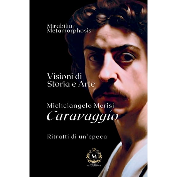 Visioni Di Storia E Arte- Ritratti Di Un CARAVAGGIO - 1 volume: Visioni Di Storia E Arte, Book 1, (Paperback)