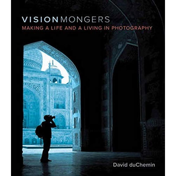 Pre-Owned Visionmongers: Making a Life and a Living in Photography (Paperback) 0321670205 9780321670205