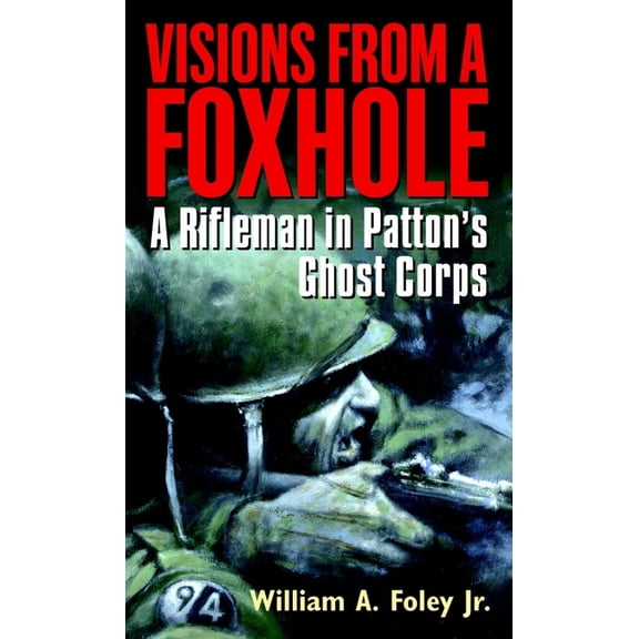Pre-Owned Visions From a Foxhole : A Rifleman in Patton's Ghost Corps (Paperback)