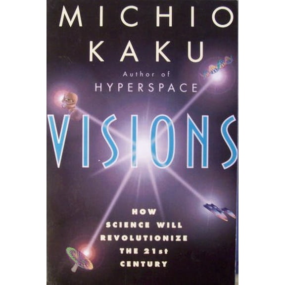 Pre-Owned Visions How Science Will Revolutionize the 21st Century (Paperback) 0965840573 9780965840576