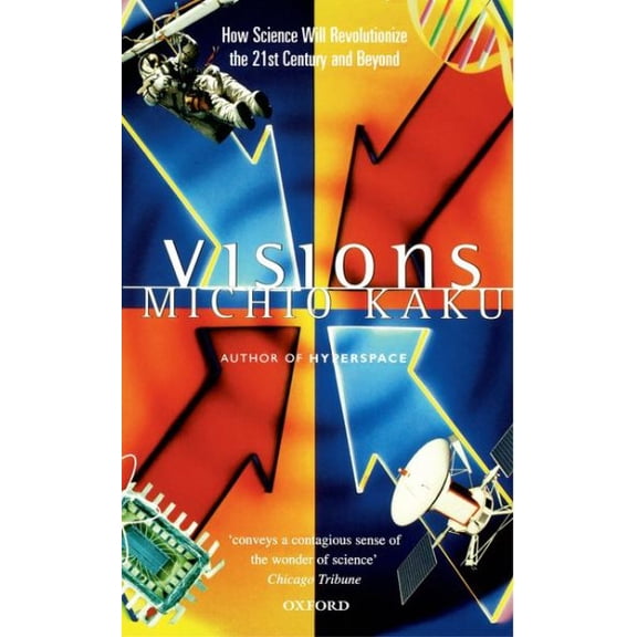Visions : How Science Will Revolutionize the 21st Century and Beyond
