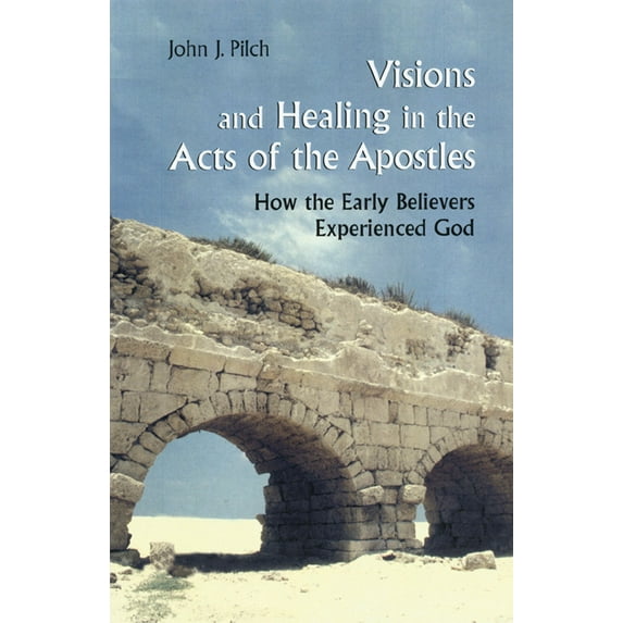 Visions and Healing in the Acts of the Apostles : How the Early Believers Experienced God (Paperback)
