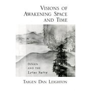 Visions of Awakening Space and Time D gen and the Lotus Sutra, Paperback