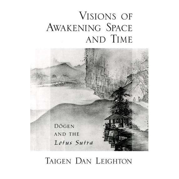 Visions of Awakening Space and Time: Dōgen and the Lotus Sutra, (Paperback)
