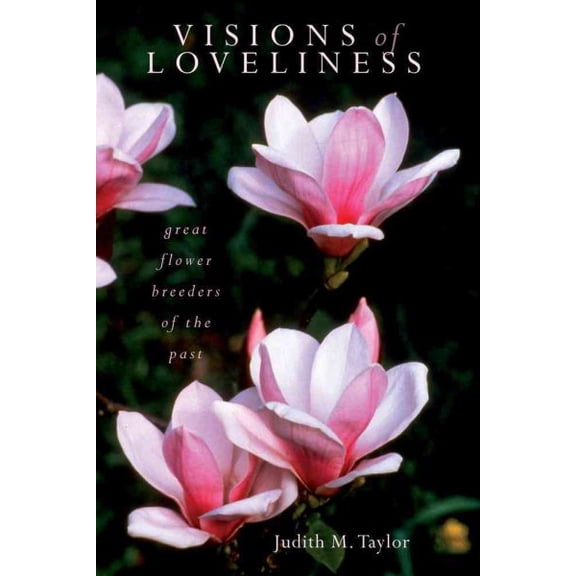Visions of Loveliness : Great Flower Breeders of the Past (Paperback)