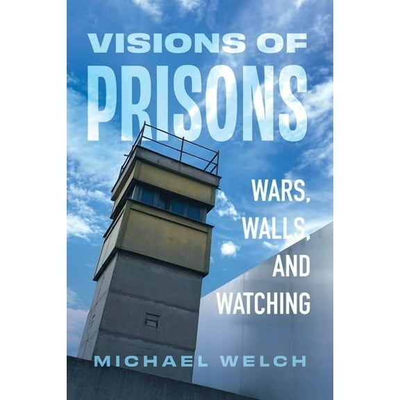 Visions of Prisons: Wars, Walls, and Watching, (Hardcover)