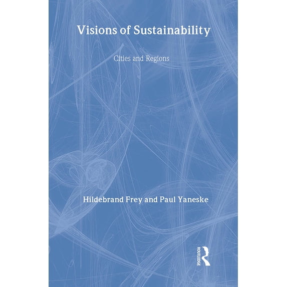 Visions of Sustainability: Cities and Regions, (Hardcover)