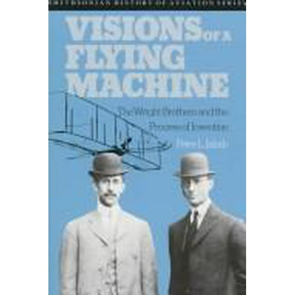 Pre-Owned Visions of a Flying Machine: The Wright Brothers and the Process of Invention (Hardcover) 0874744563 9780874744569