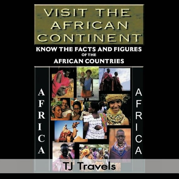Visit the African Continent: Know the Facts and Figures of the African Countries, (Paperback)