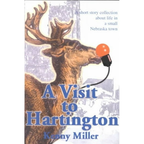 Visit to Hartington : A Short Story Collection About Life in a Small Nebraska Town