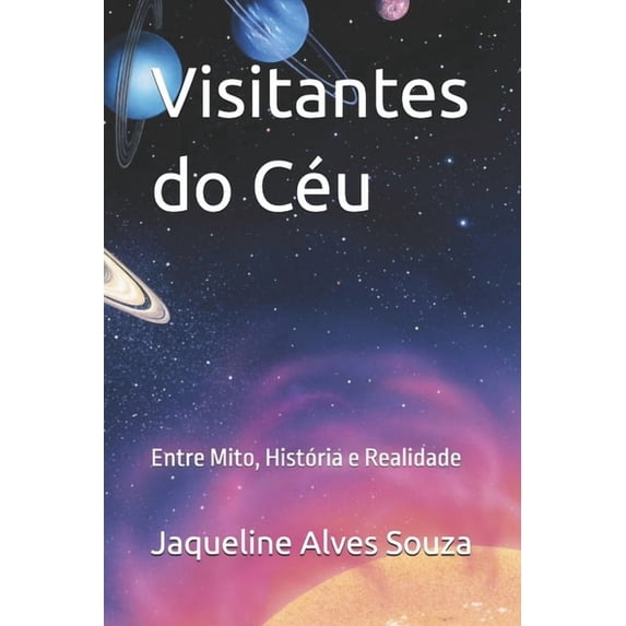 Visitantes do Céu: Entre Mito, História e Realidade, (Paperback)