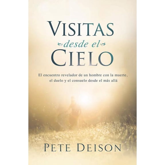 The Visitas desde el cielo: El encuentro revelador de un hombre con la muerte, el duelo y el consuelo desde el m&#65, (Paperback)