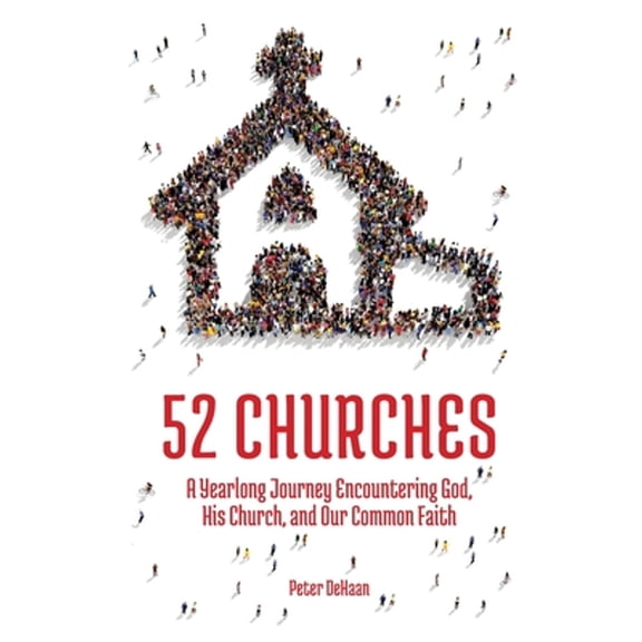 Pre-Owned 52 Churches: A Yearlong Journey Encountering God, His Church, and Our Common Faith (Paperback) 1948082071 9781948082075