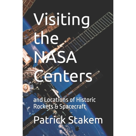 Visiting the NASA Centers: and Locations of Historic Rockets & Spacecraft (Paperback) by Patrick Stakem