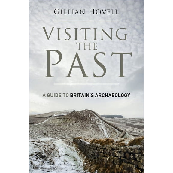 Visiting the Past : A Guide to Britain's Archaeology (Paperback)