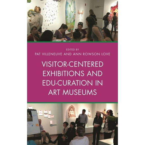 Visitor-Centered Exhibitions and Edu-Curation in Art Museums, (Paperback)