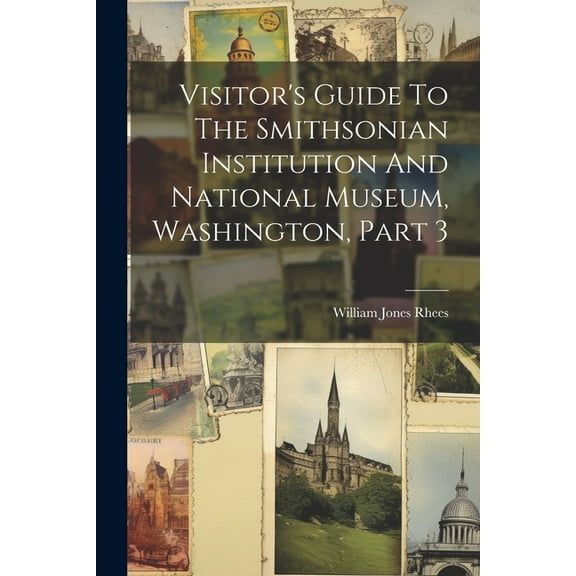 Visitor's Guide To The Smithsonian Institution And National Museum, Washington, Part 3 (Paperback)