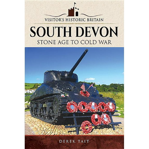 Visitors' Historic Britain: Visitors' Historic Britain: South Devon: Stone Age to Cold War (Paperback)