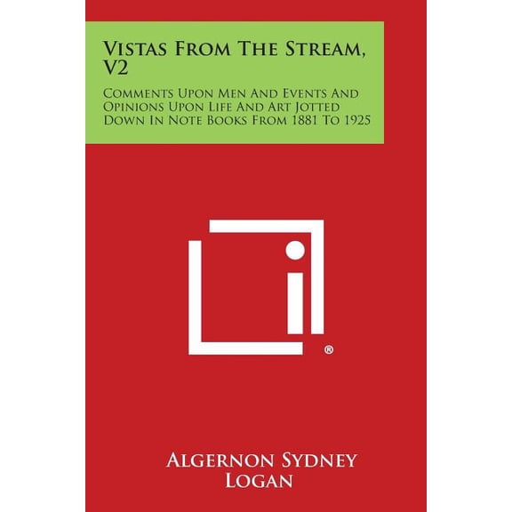 Vistas from the Stream, V2 : Comments Upon Men and Events and Opinions Upon Life and Art Jotted Down in Note Books from 1881 to 1925