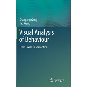Visual Analysis of Behaviour: From Pixels to Semantics, (Hardcover)