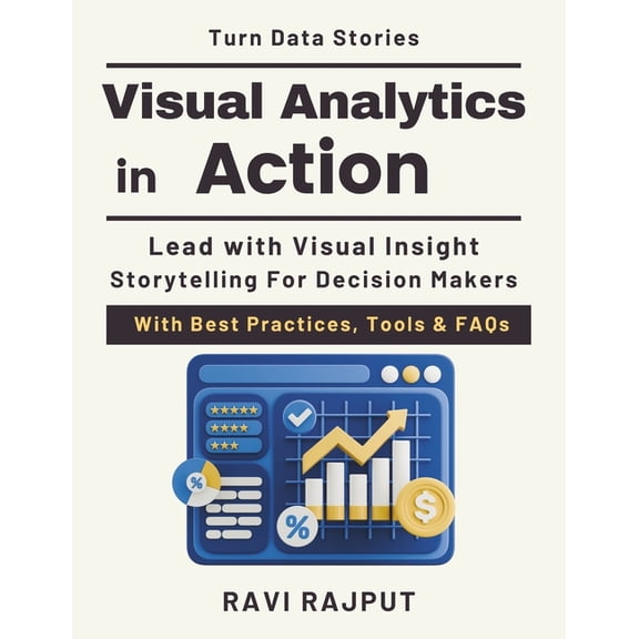 Visual Analytics in Action: Turning Data into Stories analytics storytelling and insights dashboard design for professio, (Paperback)