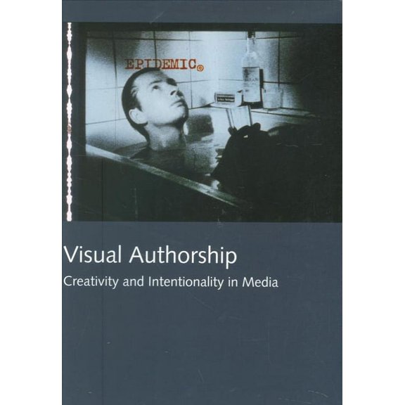Visual Authorship : Creativity and Intentionality in Media (Paperback)