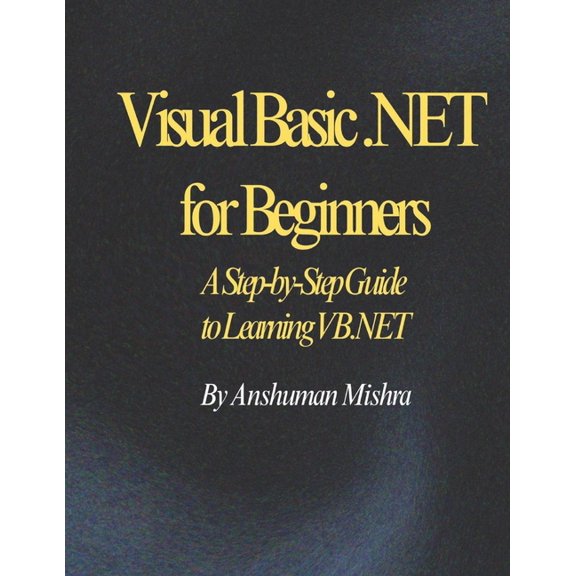 Project Visual Basic .NET for Beginners: A Step-by-Step Guide to Learning VB.NET, (Paperback)