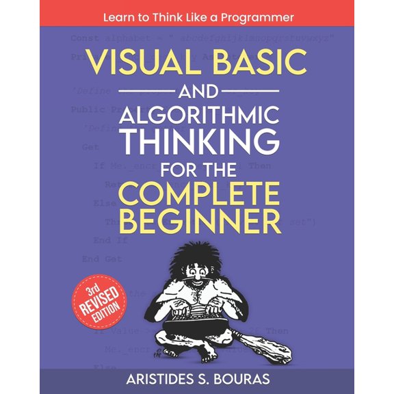 Visual Basic and Algorithmic Thinking for the Complete Beginner (3rd Edition): Learn to Think Like a Programmer, (Paperback)