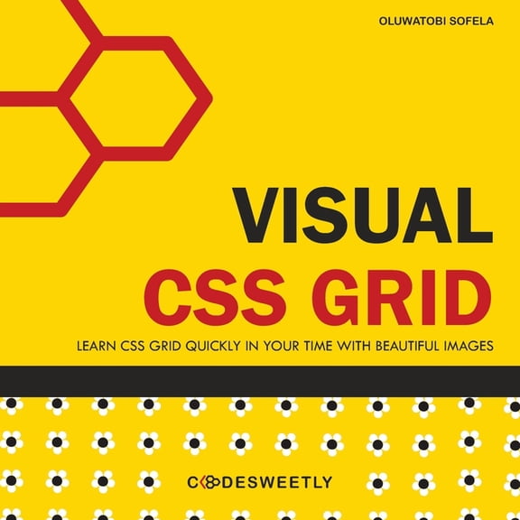 CSS Grid and Flexbox Guidebooks Visual CSS Grid: Your Complete Image Guide to the CSS Grid Layout Module, (Paperback)