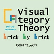 Visual Category Theory Visual Category Theory, CoPart 1 A Dual to Brick by Brick, Part 1, Paperback