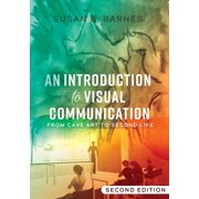 Visual Communication An Introduction to Visual Communication From Cave Art to Second Life 2nd Edition, Book 7, Paperback