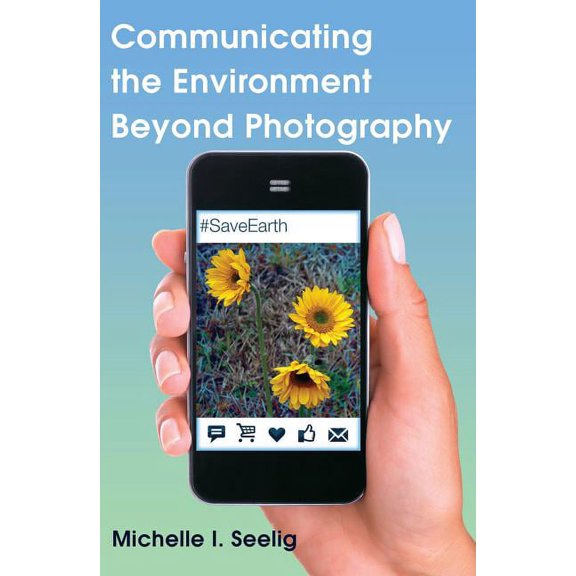 Visual Communication: Communicating the Environment Beyond Photography (Paperback)