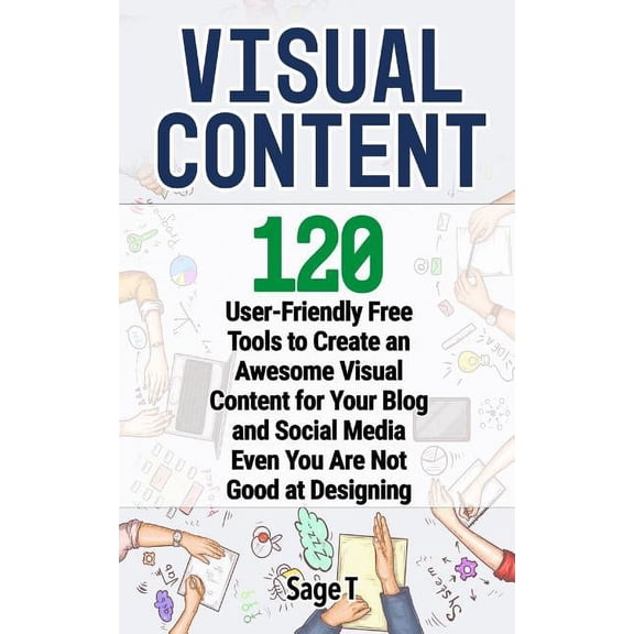 Visual Content: 120 User-Friendly Free Tools to Create an Awesome Visual Content for Your Blog and Social Media Even You Are Not Good at Designing (Paperback)