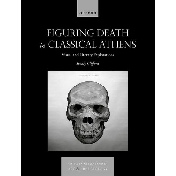 Visual Conversations in Art and Archaeol Figuring Death in Classical Athens: Visual and Literary Explorations, (Hardcover)