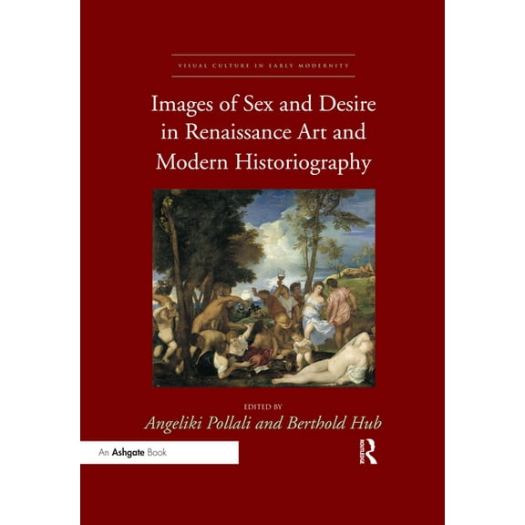 Visual Culture in Early Modernity Images of Sex and Desire in Renaissance Art and Modern Historiography, (Paperback)