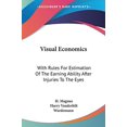 thumbnail image 1 of Visual Economics: With Rules For Estimation Of The Earning Ability After Injuries To The Eyes Paperback 1432650580 9781432650582 H. Magnus, Harry Vanderbilt Wurdemann, 1 of 1