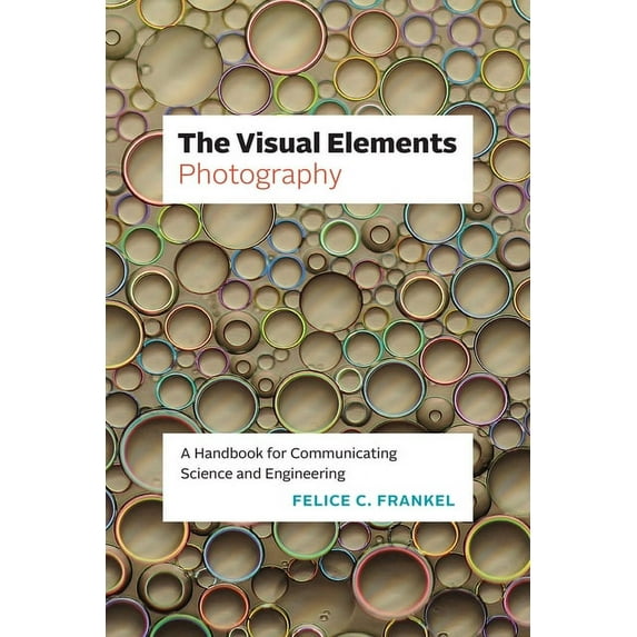 Visual Elements The Visual Elements - Photography: A Handbook for Communicating Science and Engineering, (Paperback)