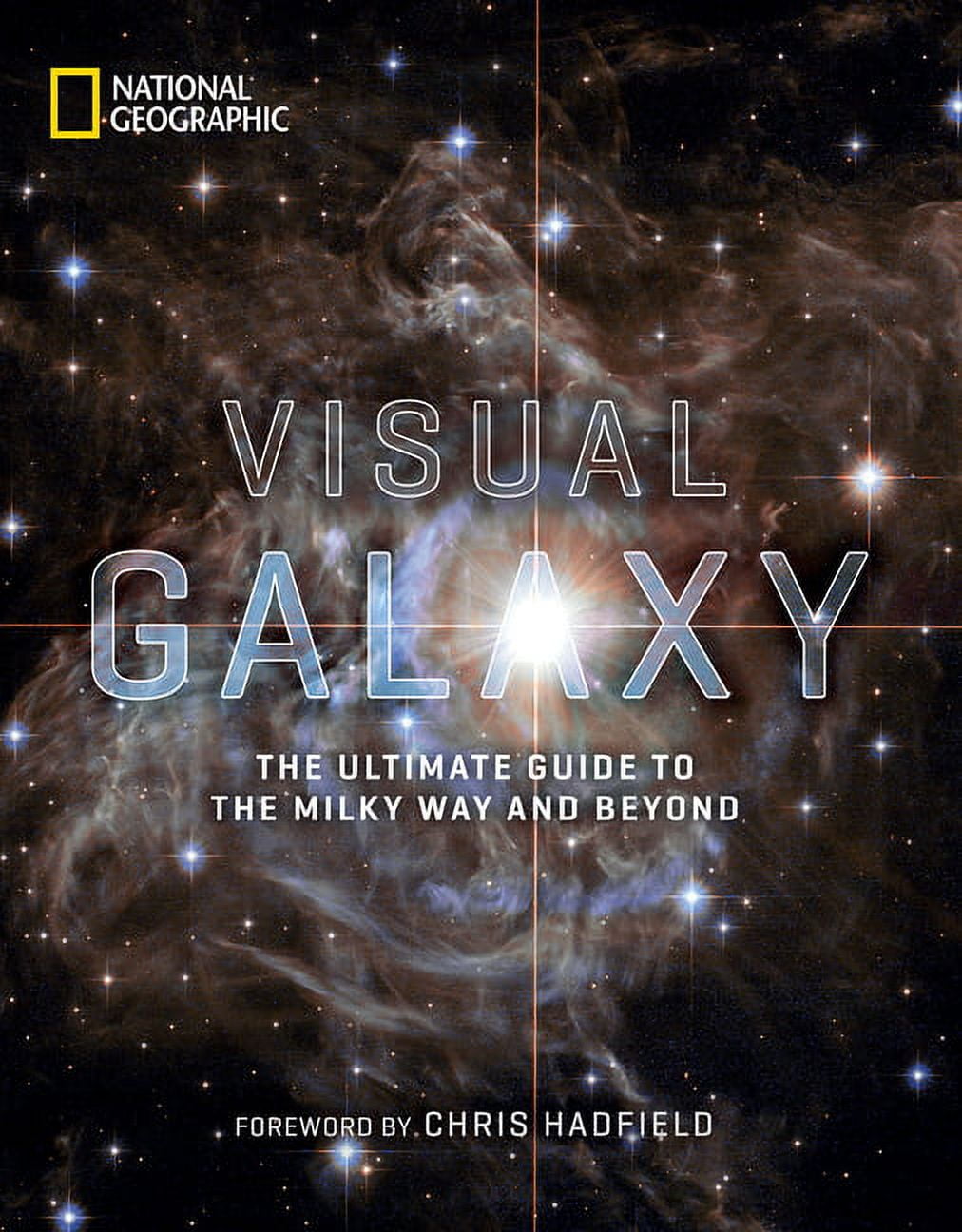 NATIONAL GEOGRAPHIC; CHRIS HADFIELD Visual Galaxy: The Ultimate Guide to the Milky Way and Beyond (Hardcover) by National Geographic