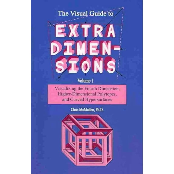 The Visual Guide To Extra Dimensions: Visualizing The Fourth Dimension, Higher-Dimensional Polytopes (Paperback) by Chris McMullen