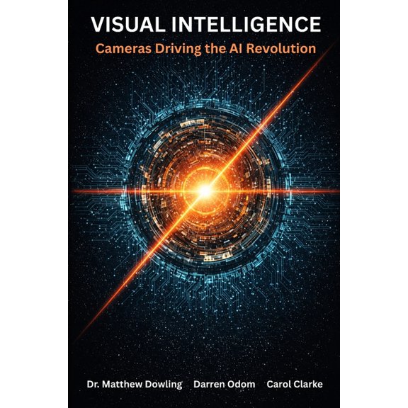 Visual Intelligence: Cameras Driving the AI Revolution, (Paperback)