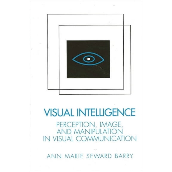Visual Intelligence: Perception, Image, and Manipulation in Visual Communication (Paperback)