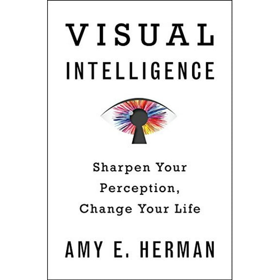 Pre-Owned Visual Intelligence: Sharpen Your Perception, Change Your Life (Hardcover) 054438105X 9780544381056