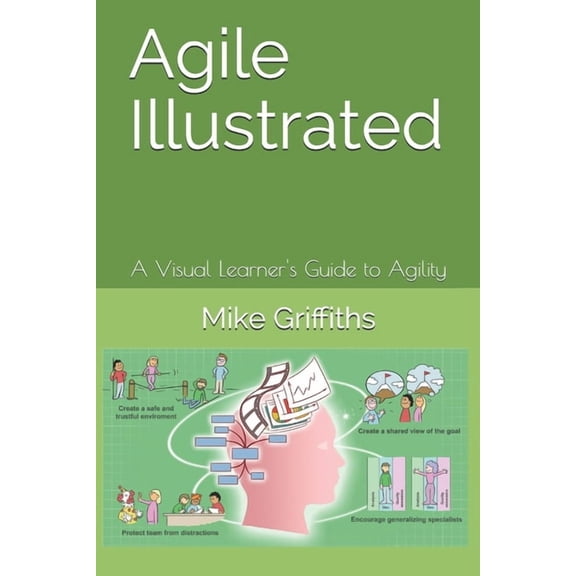 Visual Learning Agile Illustrated: A Visual Learner's Guide to Agility, Book 1, (Paperback)