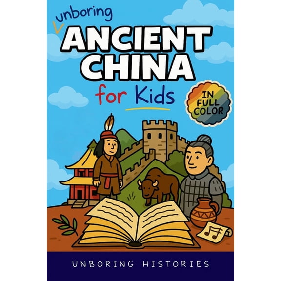 A Visual Learning Guide to Ancient Civil Unboring Ancient China for Kids: Funny, Interesting, Concise Guide to A Time of Emperors, Dragons, and Dumplings You Won, Book 1, (Paperback)