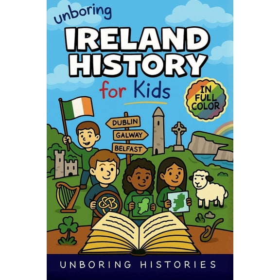 A Visual Learning Guide to European Hist Unboring Ireland History for Kids: Funny, Interesting, Concise Guide to Ireland's History, Legends, and Wild True Storie, Book 6, (Paperback)