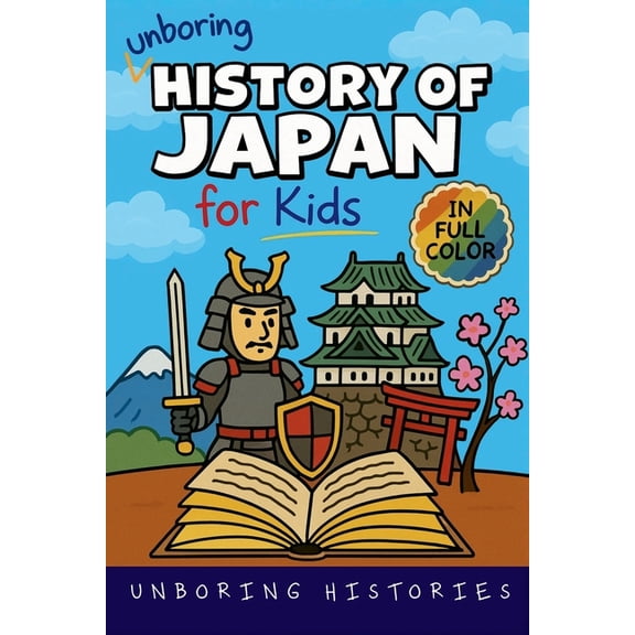 A Visual Learning Guide to Medieval & Re Unboring History of Japan for Kids: Funny, Interesting, Concise Guide to a Time of Samurai, Ninjas, and Shoguns You Won', Book 3, (Paperback)