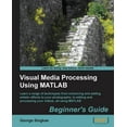 thumbnail image 1 of Visual Media Processing Using MATLAB Beginner's Guide, (Paperback), 1 of 1